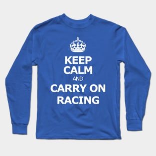 Keep calm and carry on racing Long Sleeve T-Shirt